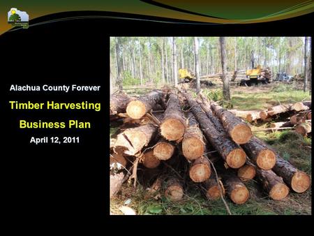 Alachua County Forever Timber Harvesting Business Plan April 12, 2011.