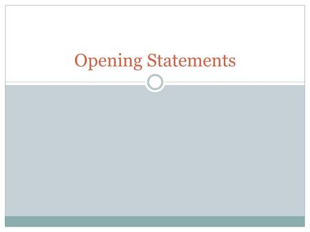 Opening Statements. Importance of Opening Statements First time the judge/jury will see the attorney.  A good first impression is IMPORTANT! You will.