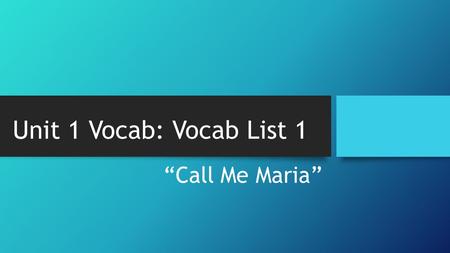 Unit 1 Vocab: Vocab List 1 “Call Me Maria”. FLAWLESS (adjective) The flawless diamond was worth millions of dollars. Without any mistakes or weaknesses.