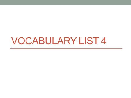 VOCABULARY LIST 4. Entrench Verb To fix firmly or securely, to establish firmly in order to prevent removal or change Synonyms: secure, lodge, establish,