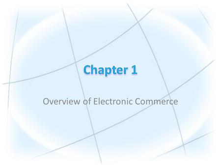 Overview of Electronic Commerce. Copyright © 2010 Pearson Education, Inc. 1.Define electronic commerce (EC) and describe its various categories. 2.Describe.