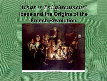 What is Enlightenment? Ideas and the Origins of the French Revolution.