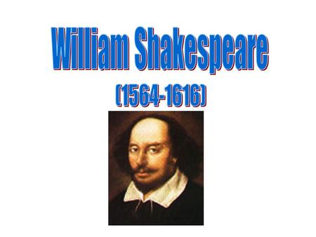 WilliamShakespeare William Shakespeare was one of the greatest and famous writers. He was born in 1564 Stratford-on-Avon. It was a small English town.