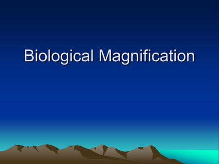 Biological Magnification. The problem occurs when a pollutant, such as DDT or mercury, is present in the environment. Chemically, these pollutants resemble.