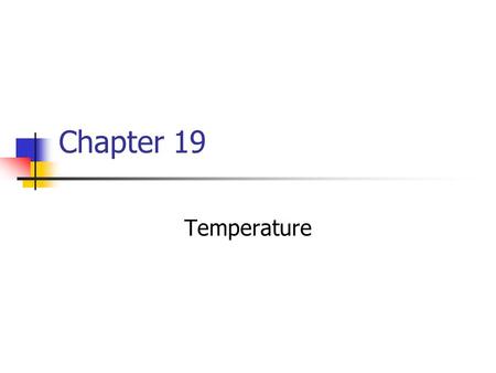 Chapter 19 Temperature. We associate the concept of temperature with how hot or cold an objects feels Our senses provide us with a qualitative indication.