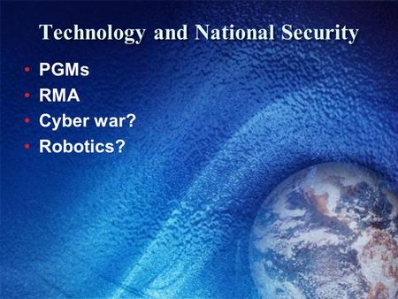 Technology and National Security PGMs RMA Cyber war? Robotics?