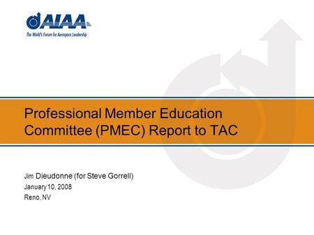 Professional Member Education Committee (PMEC) Report to TAC Jim Dieudonne (for Steve Gorrell) January 10, 2008 Reno, NV.