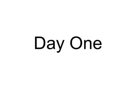 Day One. It was the best of times, it was the worst of times, it was the age of wisdom, it was the age of foolishness, it was the epoch of belief, it.