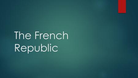 The French Republic. Factions in French Government  The Mountain – Montagnards – Radicals/Extremest  Support came from the lower middle class and the.