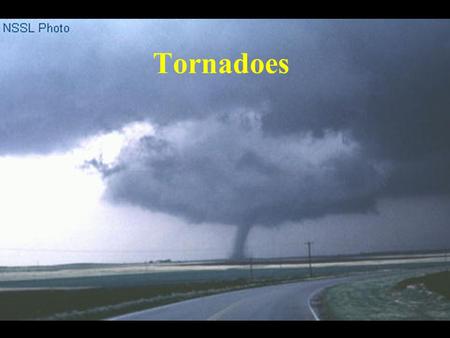 Tornadoes.