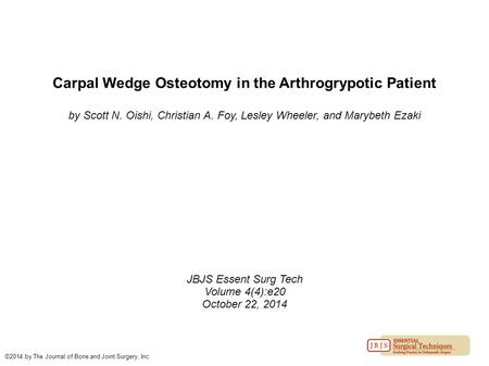 Carpal Wedge Osteotomy in the Arthrogrypotic Patient by Scott N. Oishi, Christian A. Foy, Lesley Wheeler, and Marybeth Ezaki JBJS Essent Surg Tech Volume.