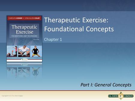 Copyright © 2013. F.A. Davis Company Part I: General Concepts Chapter 1 Therapeutic Exercise: Foundational Concepts.