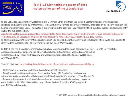 THOR CT3 Meeting – Torshavn 2009 – Fischer/Visbeck/Zantopp/Nunes In the Labrador Sea, overflow water from the Denmark Strait and from the Iceland-Scotland.