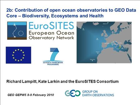 EuroGOOS Annual Meeting 2009/10/06-2009/10/08 2b: Contribution of open ocean observatories to GEO Data Core – Biodiversity, Ecosystems and Health Richard.