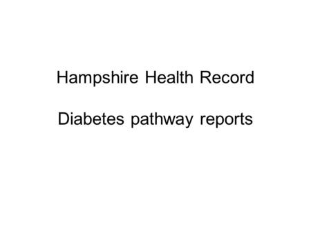 Hampshire Health Record Diabetes pathway reports.