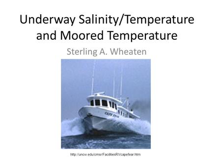 Underway Salinity/Temperature and Moored Temperature Sterling A. Wheaten