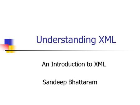 An Introduction to XML Sandeep Bhattaram