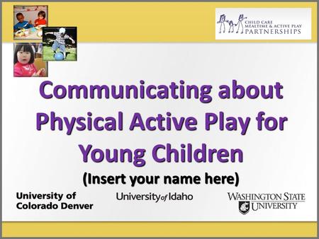 Communicating about Physical Active Play for Young Children (Insert your name here)