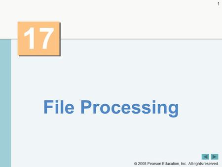  2008 Pearson Education, Inc. All rights reserved. 1 17 File Processing.