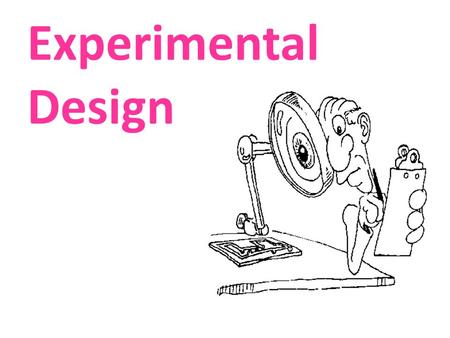 Experimental Design. Experiment Experiment: Researchers impose some change (treatment) and measure the result or response.