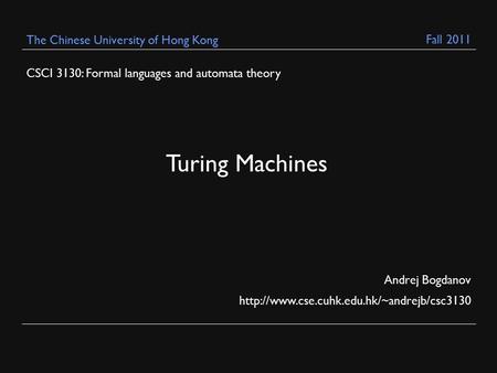 CSCI 3130: Formal languages and automata theory Andrej Bogdanov  The Chinese University of Hong Kong Turing.