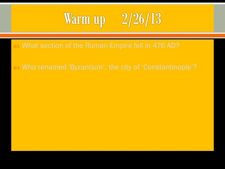  What section of the Roman Empire fell in 476 AD?  Who renamed ‘Byzantium’, the city of ‘Constantinople’?