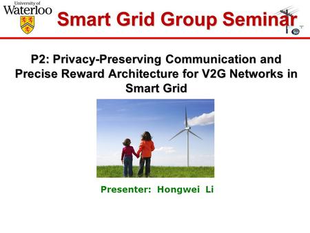 P2: Privacy-Preserving Communication and Precise Reward Architecture for V2G Networks in Smart Grid P2: Privacy-Preserving Communication and Precise Reward.