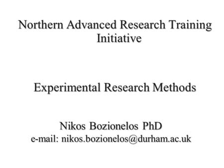 Northern Advanced Research Training Initiative Experimental Research Methods Nikos Bozionelos PhD