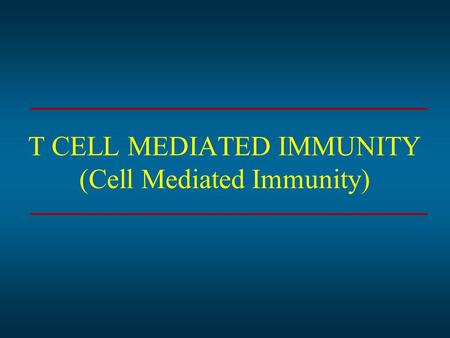 T CELL MEDIATED IMMUNITY (Cell Mediated Immunity).