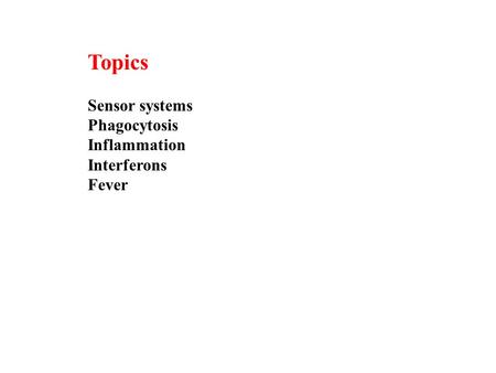 Topics Sensor systems Phagocytosis Inflammation Interferons Fever.