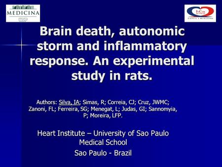 Brain death, autonomic storm and inflammatory response. An experimental study in rats. Authors: Silva, IA; Simas, R; Correia, CJ; Cruz, JWMC; Zanoni, FL;