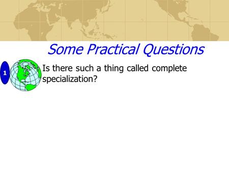 Some Practical Questions Is there such a thing called complete specialization? 1.