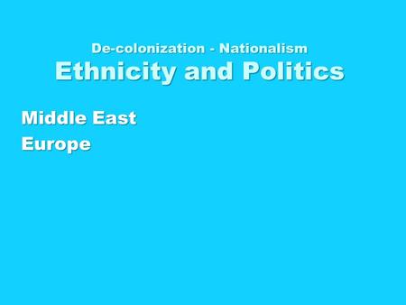 De-colonization - Nationalism Ethnicity and Politics Middle East Europe.