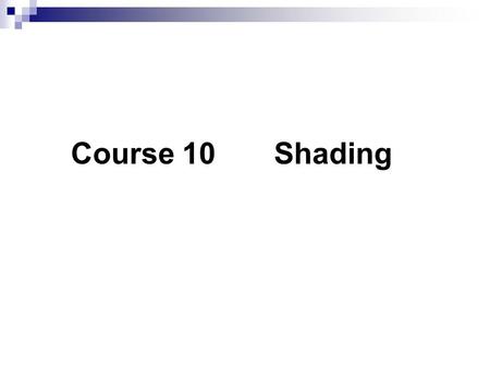 Course 10 Shading. 1. Basic Concepts: Light Source: Radiance: the light energy radiated from a unit area of light source (or surface) in a unit solid.