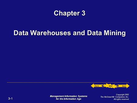 Next Back MAP 3-1 Management Information Systems for the Information Age Copyright 2002 The McGraw-Hill Companies, Inc. All rights reserved Chapter 3 Data.