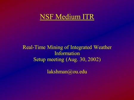 NSF Medium ITR Real-Time Mining of Integrated Weather Information Setup meeting (Aug. 30, 2002)