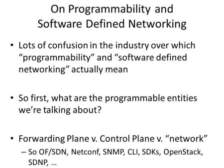 On Programmability and Software Defined Networking Lots of confusion in the industry over which “programmability” and “software defined networking” actually.