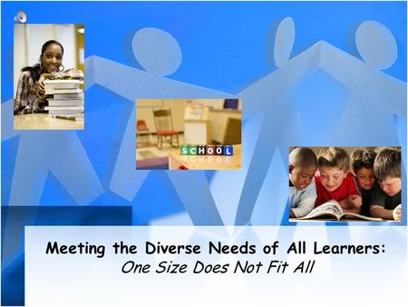 Meeting the Diverse Needs of All Learners: One Size Does Not Fit All.