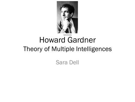 Howard Gardner Theory of Multiple Intelligences Sara Dell roanoke.edu.