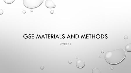 GSE MATERIALS AND METHODS WEEK 12. WELCOME! ESSAY QUIZ REVIEW SCHEDULE MATERIALS DEVELOPMENT.