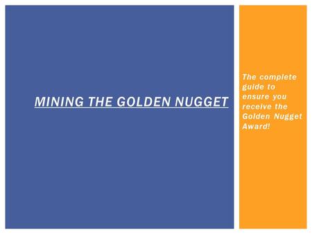 The complete guide to ensure you receive the Golden Nugget Award! MINING THE GOLDEN NUGGET.