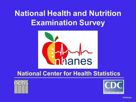 National Center for Health Statistics National Health and Nutrition Examination Survey OP96S002.