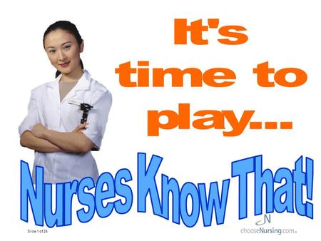 Slide 1 of 25. Slide 2 of 25 HThe nurse will ask you 5 simple questions about the body. HGive yourself 10 points for every correct answer. HDo the best.