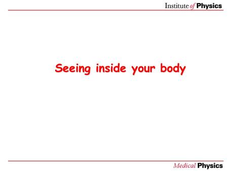 Seeing inside your body. What happens when you use a mobile phone? 0.2  C temperature rise A mobile phone uses microwaves. Can you think of something.