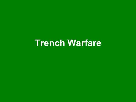 Trench Warfare.