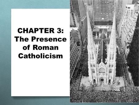 CHAPTER 3: The Presence of Roman Catholicism. Spanish Missions 1500s in Florida & southwest o priests came with explorers 1700s in California o mission.