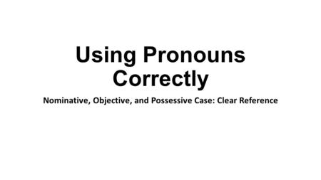 Using Pronouns Correctly