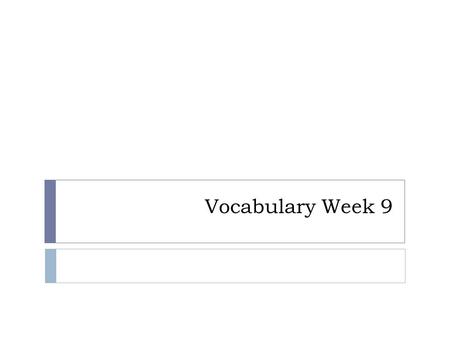 Vocabulary Week 9. Truncate (verb)  To shorten by chopping off the end  He had to truncate his speech because he went over the hour time limit.  The.