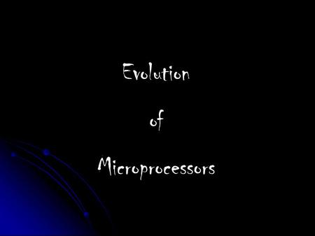 Evolution of Microprocessors Microprocessor A microprocessor incorporates most of all the functions of a computer’s central processing unit on a single.