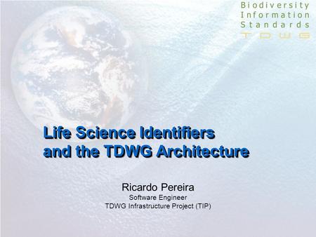 Ricardo Pereira Software Engineer TDWG Infrastructure Project (TIP)